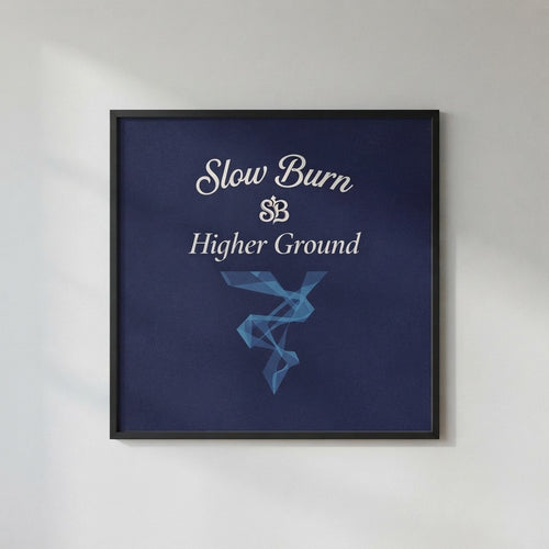 SLOW BURN — Higher Ground Poster