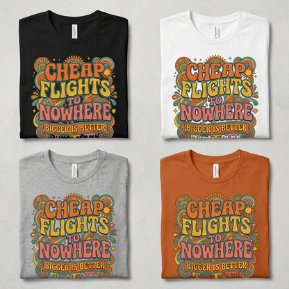 Cheap Flights to Nowhere — Bigger Is Better Tee — design 2