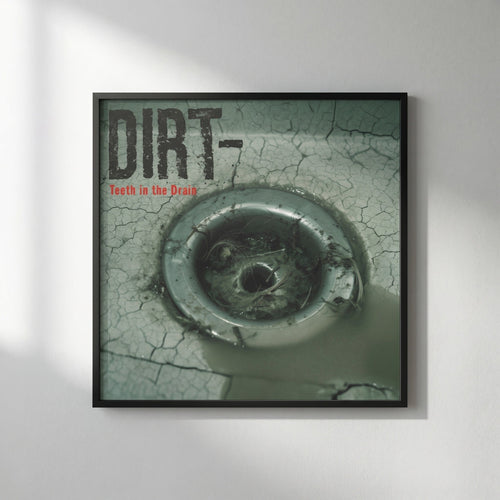 Dirt — Teeth In The Drain Poster
