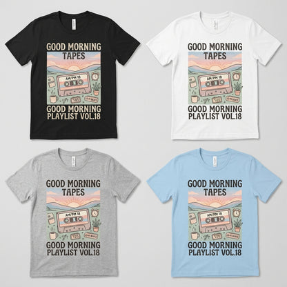 Good Morning Tapes — Good Morning Playlist : Vol 18 Tee — design 1